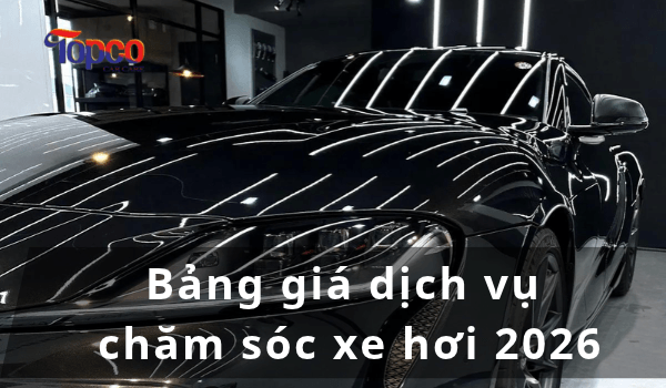 Bảng giá dịch vụ chăm sóc xe hơi 2026